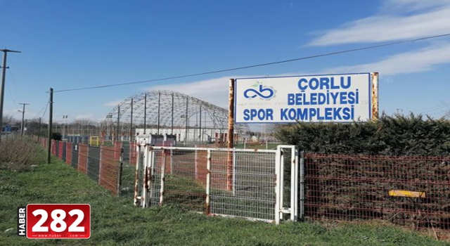 Çorlu Belediyesi Spor Kompleksi kaderine terk edildi