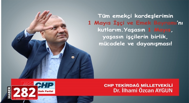 CHP TEKİRDAĞ MİLLETVEKİLİ DR. AYGUN: YAŞASIN 1 MAYIS!