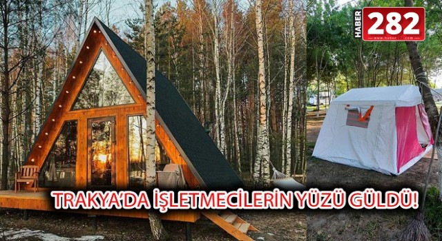 ZEMHERİ GELMEDİ TRAKYA'DAKİ KAMP İŞLETMECİLERİNİN YÜZÜ GÜLDÜ!