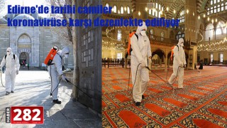 Edirne'de tarihi camiler koronavirüse karşı dezenfekte ediliyor