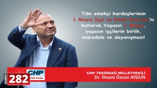 CHP TEKİRDAĞ MİLLETVEKİLİ DR. AYGUN: YAŞASIN 1 MAYIS!